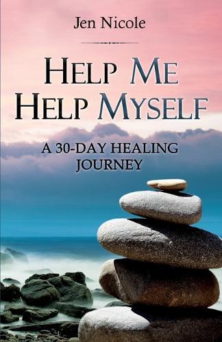 Help Me Help Myself: A 30-Day Healing Journey
