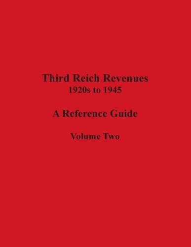 Third Reich Revenues - A Reference Guide: Volume Two