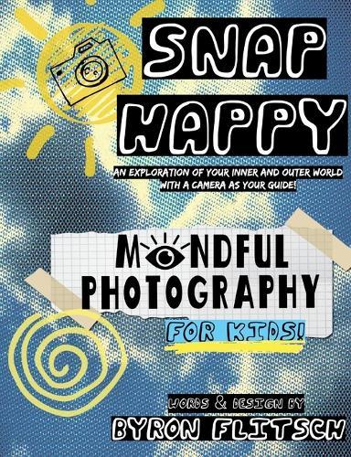 Snap Happy: Mindful Photography For Kids