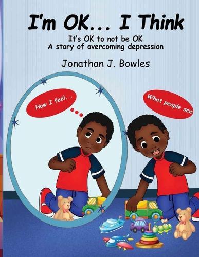 I'm OK... I Think: It's OK to not be OK A story of overcoming depression