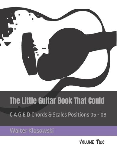 The Little Guitar Book That Could: C A G E D Chords & Scales Positions 05 - 08