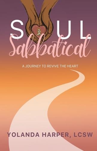 Soul Sabbatical: A Journey to Revive the Heart