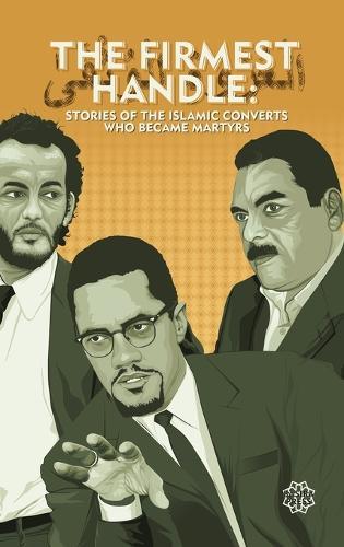 The Firmest Handle: Converts to Islam Who Became Martyrs