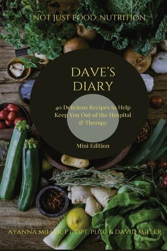 Dave's Diary: 40 Delicious Recipes to Help Keep You Out of the Hospital and Therapy