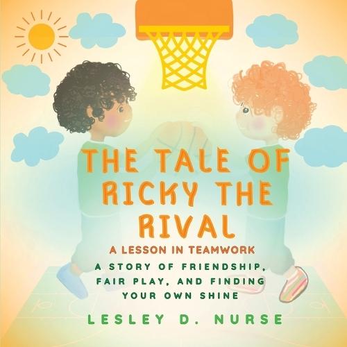 The Tale of Ricky the Rival - A Lesson in Teamwork: A Story of Friendship, Fair Play, and Finding Your Own Shine