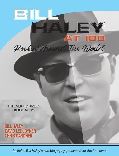 Bill Haley at 100: Rockin' Around the World- The Authorized Biography