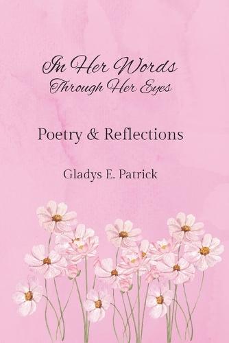 In Her Words Through Her Eyes: Poetry and Reflections