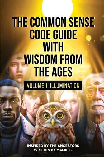 The Common Sense Code Guide with Wisdom from the Ages: Volume I - Illumination