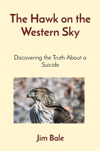 The Hawk on the Western Sky: Discovering the Truth About a Suicide
