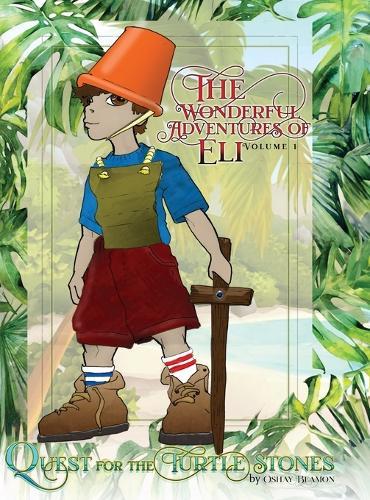 The Wonderful Adventures of Eli Volume 1 Quest for the Turtle Stones: Quest for the Turtle Stones