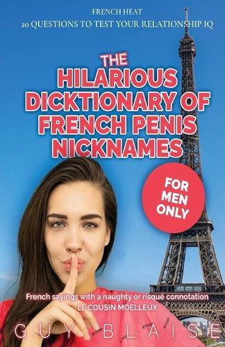 The Hilarious Dicktionary: Subtle Clues of French Penis Nicknames (Amour Magnifique: Unveiling the French Way of Love)