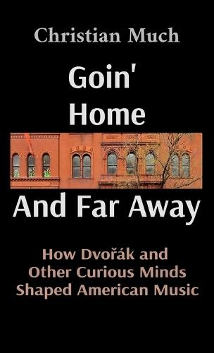 Goin' Home And Far Away: How Dvořák and Other Curious Minds Shaped American Music