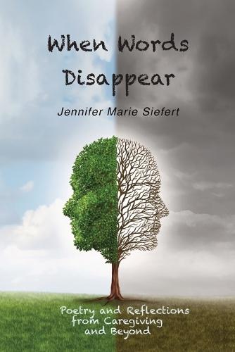 When Words Disappear: Poetry and Reflections from Caregiving and Beyond