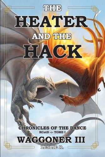 The Heater and the Hack: The Chronicles of the Dance - RCotD -: - Tome I