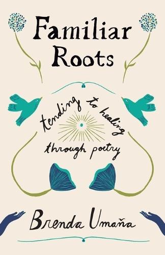 Familiar Roots: Tending to Healing Through Poetry