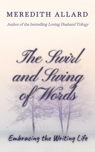 The Swirl and Swing of Words: Embracing the Writing Life