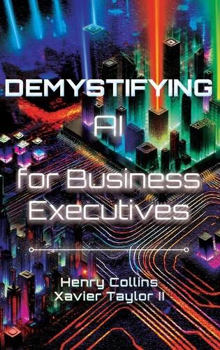 Demystifying AI for Business Executives: Leveraging the power of AI for business and personal productivity