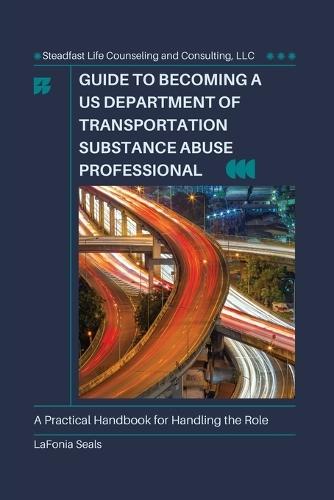Guide to Becoming a US Department of Transportation Substance Abuse Professional