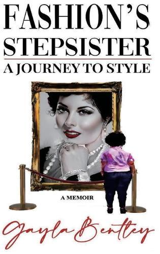 Fashion's Stepsister, A Journey to Style: A Memoir