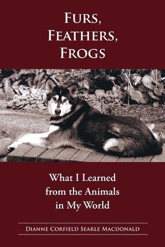 Fur, Feathers, Frogs: What I Learned from the Animals in My World