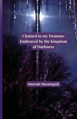 Chained to my Demons: : Embraced by the Kingdom of Darkness