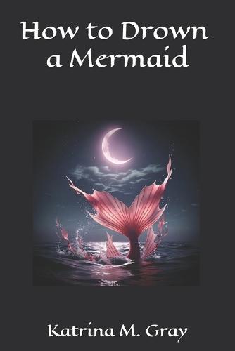 How to Drown a Mermaid