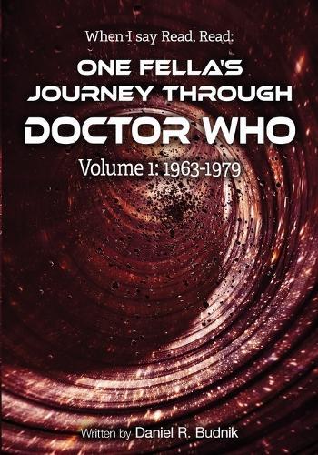 When I Say Read, Read Volume 1 1963-1979: One Fella's Journey Through Doctor Who