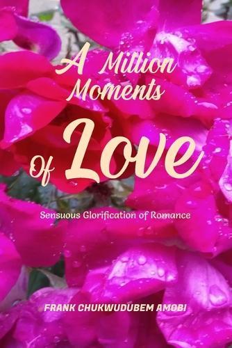 A Million Moments of Love: Sensuous Glorification of Romance