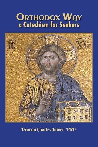 Orthodox Way, A Catechism for Seekers: A Catechism for Seekers: A Catechism for the Orthodox Church