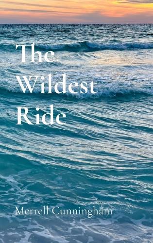 The Wildest Ride: Poems of Love and Self-Discovery: Poems of Love and Self-Discovery