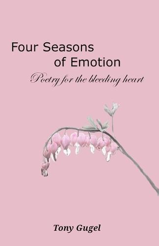 Four Seasons of Emotion: Poetry for the Bleeding Heart