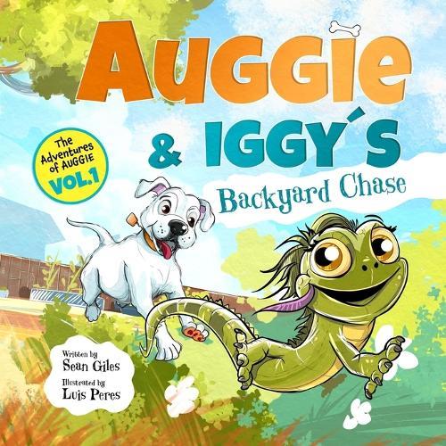 Auggie and Iggy's Backyard Chase: The first exciting tale in the exploring and adventure series based on the real life exploits of Auggie Doggie and his friends.