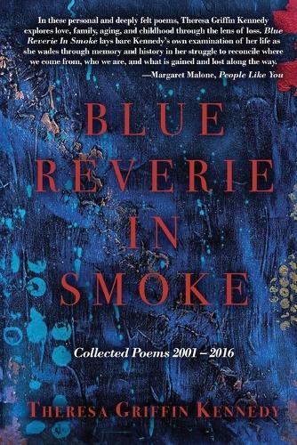 Blue Reverie in Smoke: Collected Poems 2001-2016