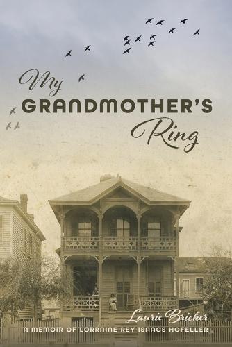 My Grandmother's Ring: A Memoir of Lorraine Rey Isaacs Hofeller