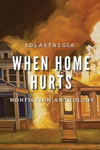 When Home Hurts: Solastagia Nonfiction Anthology