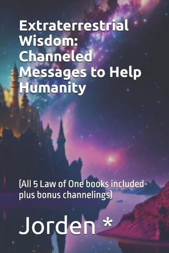 Extraterrestrial Wisdom: (All 5 Law of One books included- plus bonus channelings)