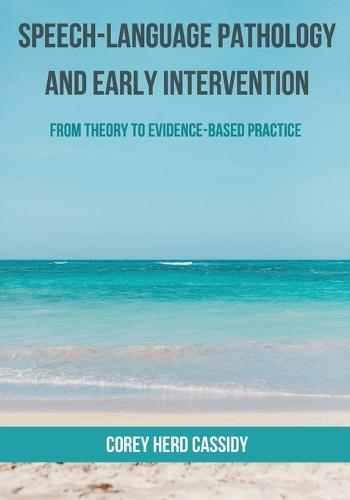 Speech-Language Pathology and Early Intervention: From Theory to Evidence-Based Practice