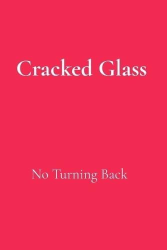 Cracked Glass: No Turning Back