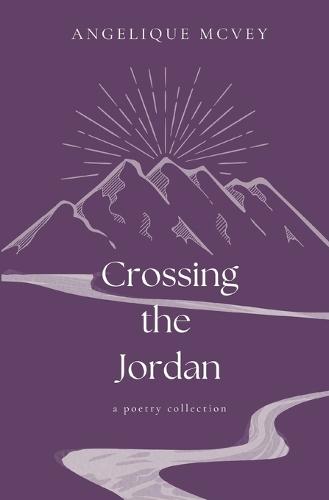 Crossing the Jordan: a poetry collection for the wrestling heart