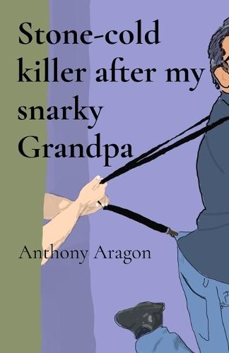 Stone-cold killer after my snarky Grandpa