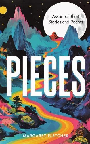 Pieces: Assorted Short Stories and Poems