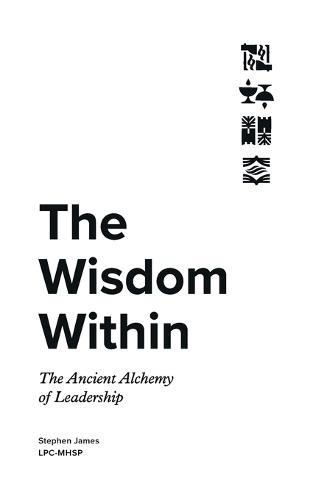 The Wisdom Within: The Ancient Alchemy of Leadership
