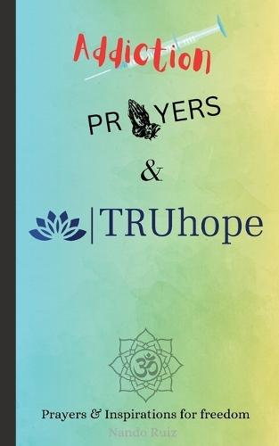 Addiction, Prayers & TRUhope