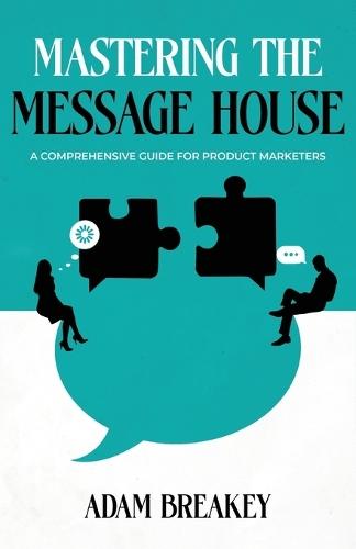 Mastering the Message House: A Comprehensive Guide for Product Marketers