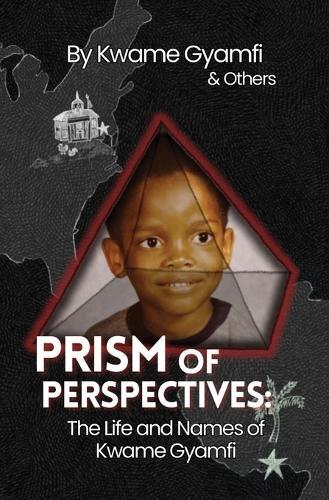 Prism of Perspectives: The Life and Names of Kyami Gyamfi