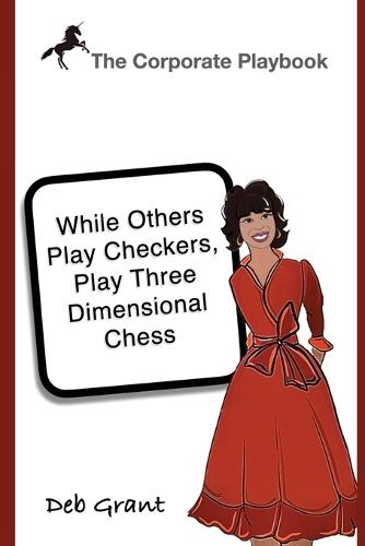 The Corporate Playbook: While Others Play Checkers, Play Three Dimensional Chess
