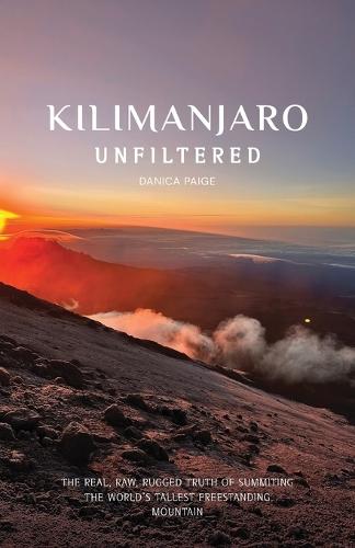 Kilimanjaro Unfiltered: The Real, Raw, Rugged Truth of Summiting the World's Tallest Freestanding Mountain