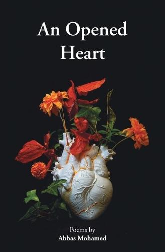 An Opened Heart: Poems by Abbas Mohamed