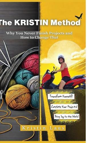 The KRISTIN Method: Why You Never Finish Projects and How to Change That
