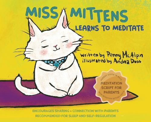 Miss Mittens Learns to Meditate: A Keep-sake Story with a Parent Meditation Script and Intention-Setting Exercise that Transforms Bedtime into a Family Ritual of Connection and Calm